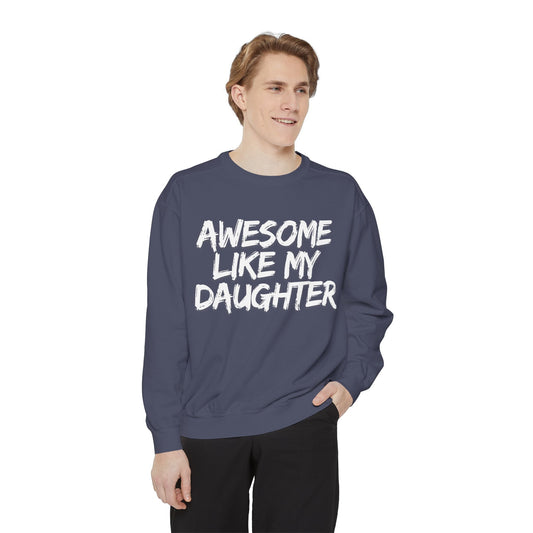 Awesome Like My Daughter Sweatshirt | Unisex Garment-Dyed Comfort Wear