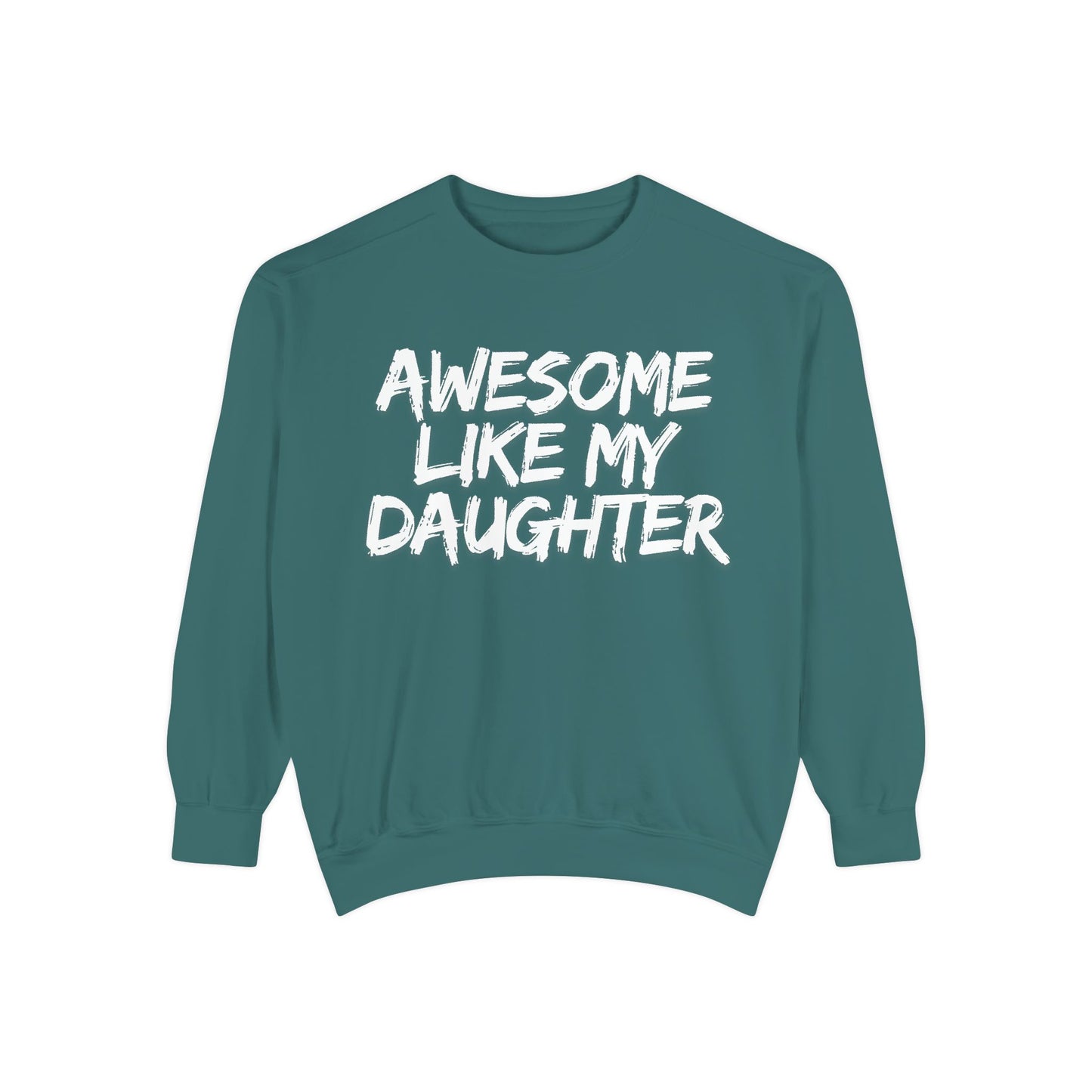 Awesome Like My Daughter Sweatshirt | Unisex Garment-Dyed Comfort Wear