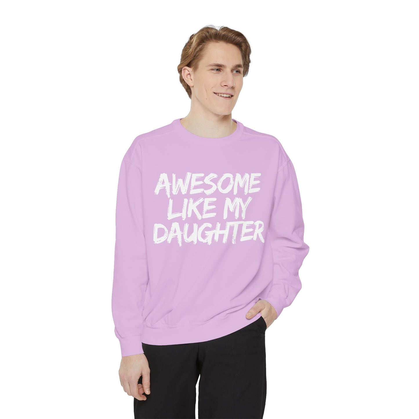 Awesome Like My Daughter Sweatshirt | Unisex Garment-Dyed Comfort Wear