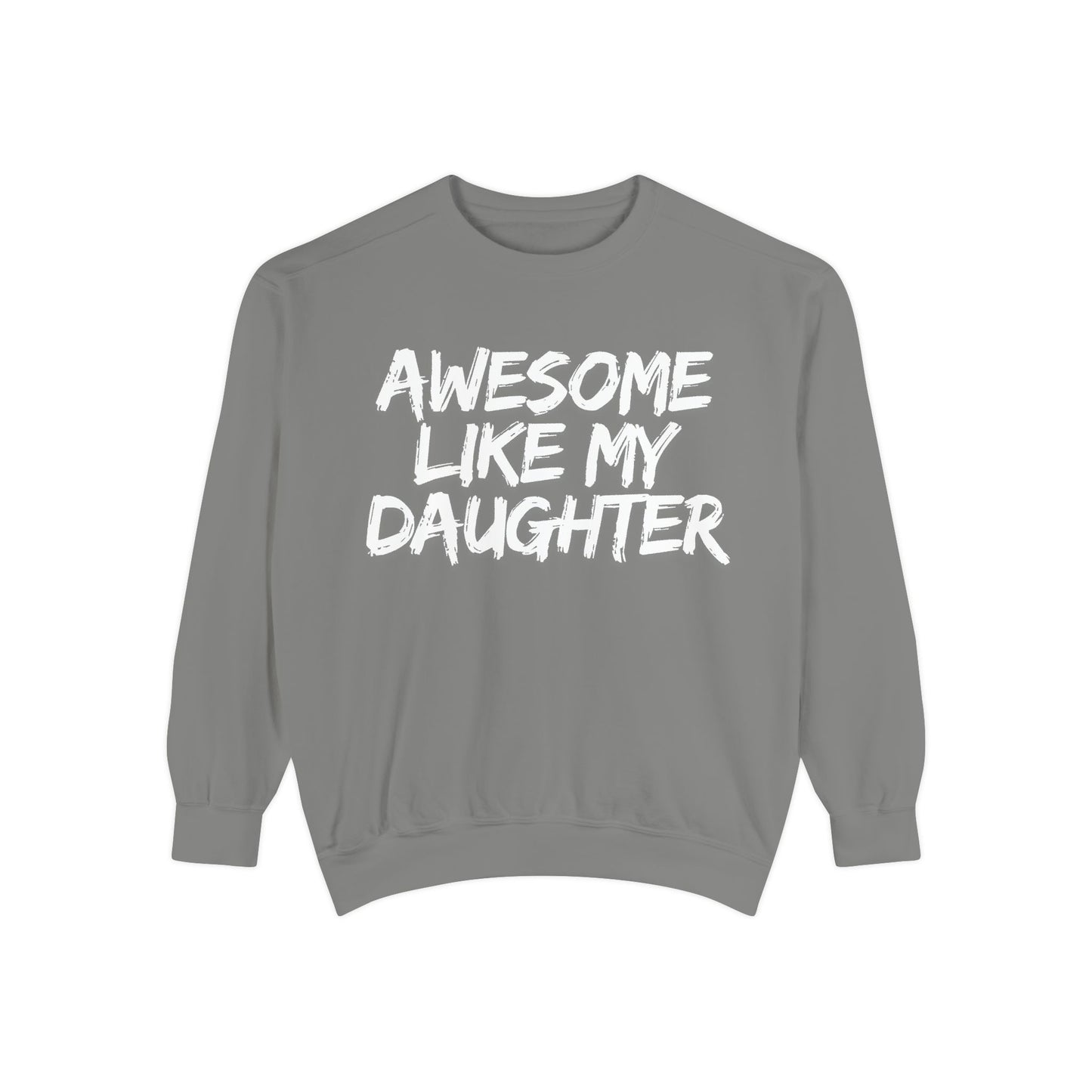 Awesome Like My Daughter Sweatshirt | Unisex Garment-Dyed Comfort Wear