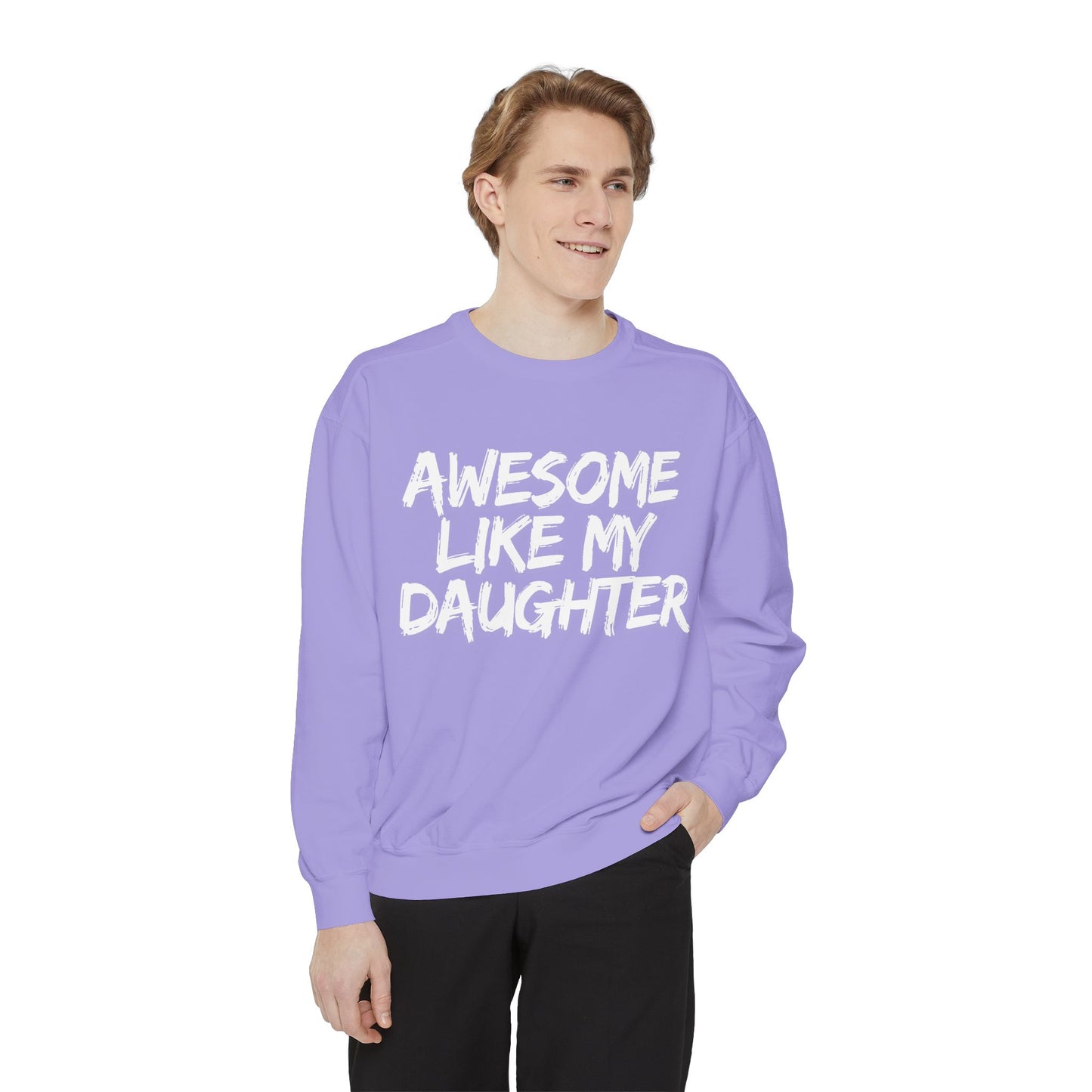 Awesome Like My Daughter Sweatshirt | Unisex Garment-Dyed Comfort Wear