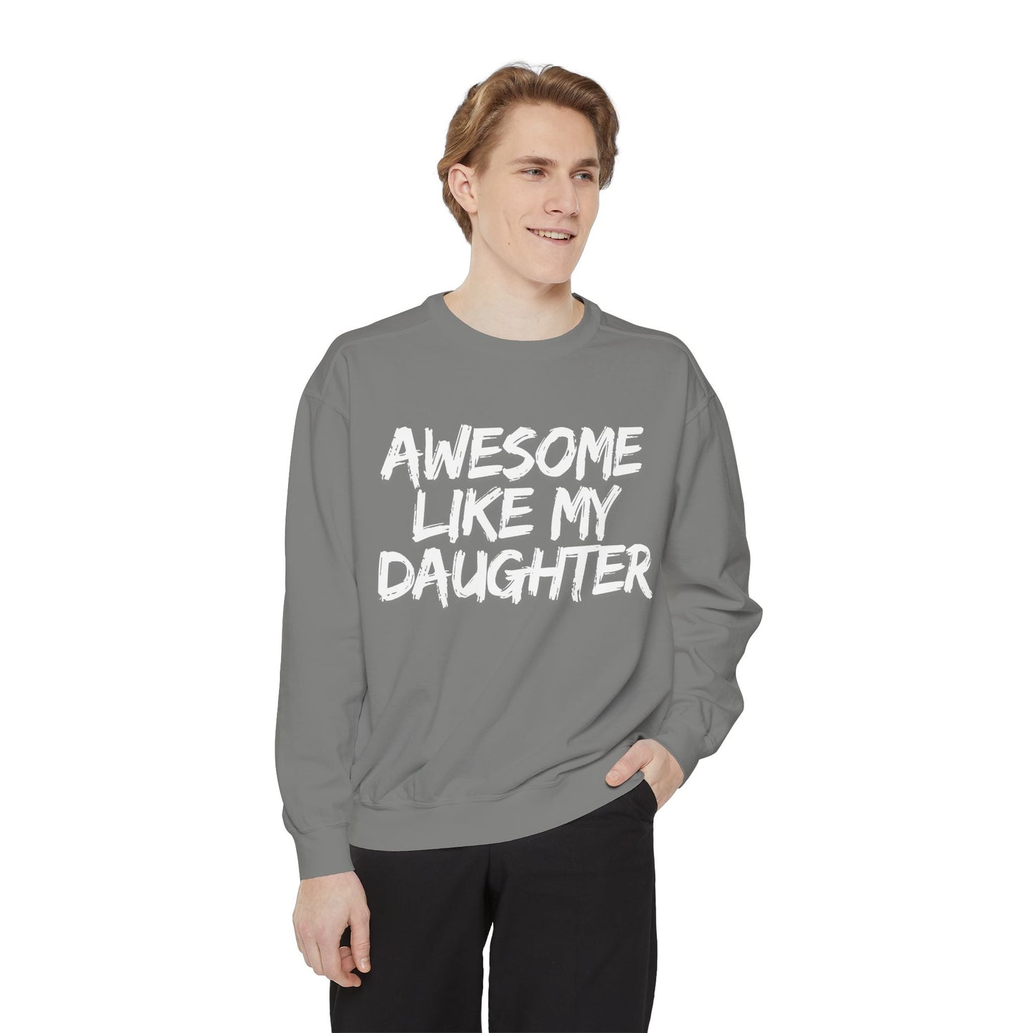 Awesome Like My Daughter Sweatshirt | Unisex Garment-Dyed Comfort Wear