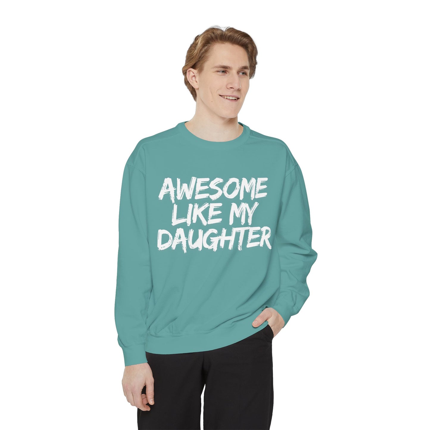 Awesome Like My Daughter Sweatshirt | Unisex Garment-Dyed Comfort Wear