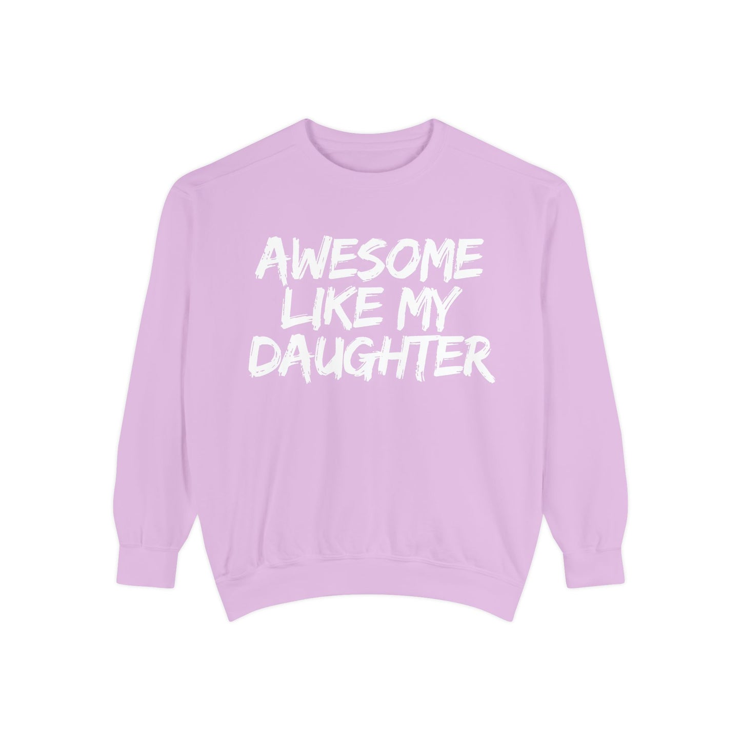 Awesome Like My Daughter Sweatshirt | Unisex Garment-Dyed Comfort Wear